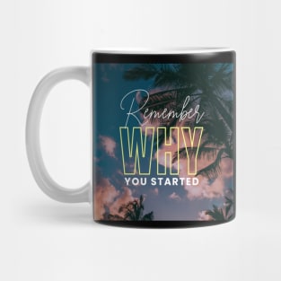 Remember Why You Started Mug